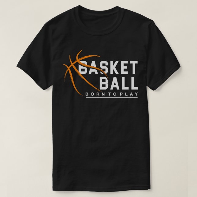 Basketball Born To Play  T-Shirt (Design Front)