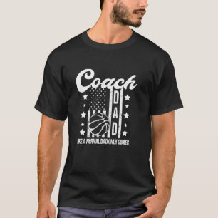 Basketball Coach Dad Like A Normal Dad Only Cooler T-Shirt