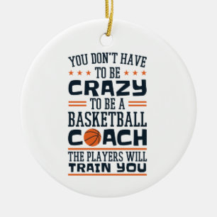 Basketball Coach Funny Crazy Quote Ceramic Ornament