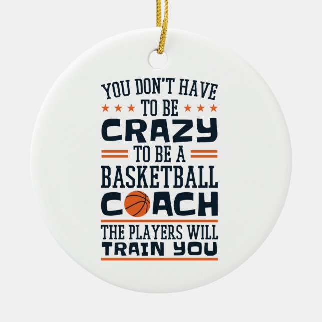 Basketball Coach Funny Crazy Quote Ceramic Ornament (Front)