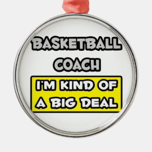 Basketball Coach .. I'm Kind of a Big Deal Metal Ornament