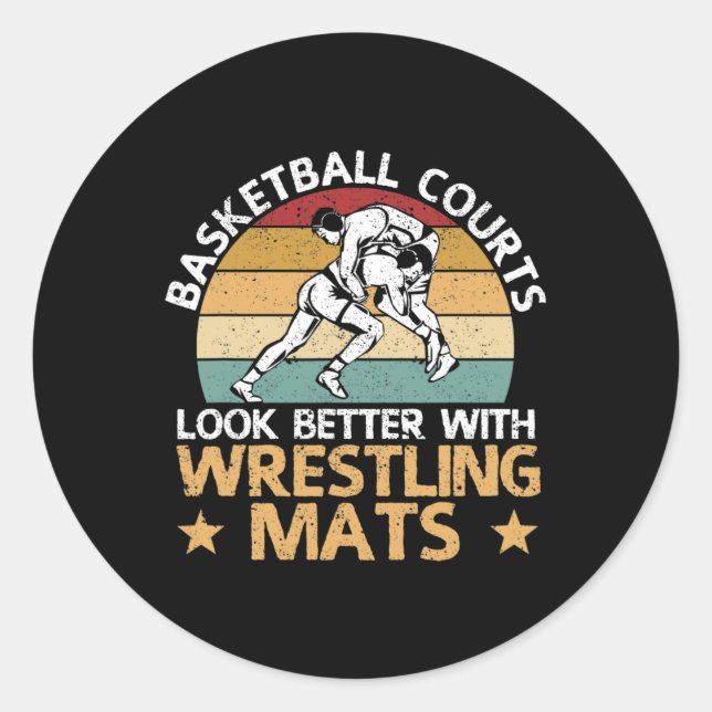 Basketball Courts Look Better With Wrestling Mats  Classic Round Sticker (Front)