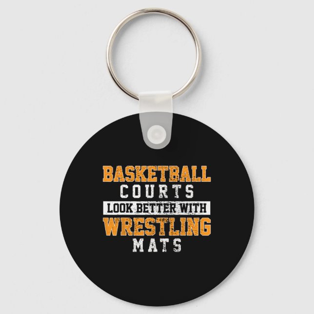 Basketball Courts Look Better With Wrestling Mats  Keychain (Front)