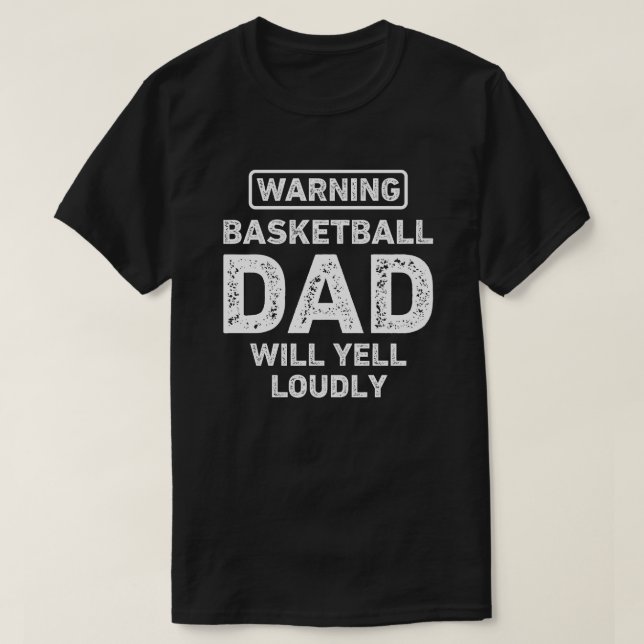 Basketball Dad Will Yell Funny Basketball Dad T-Shirt (Design Front)