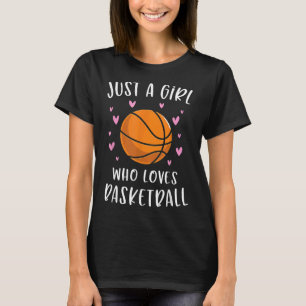Basketball For Girls Just A Girl Who Loves Basketb T-Shirt