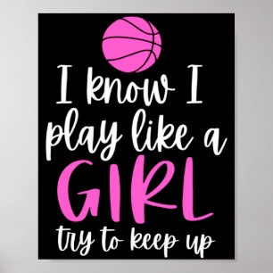 Basketball For Girls Srty I Know I Play Like A Poster