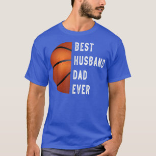 Basketball Funny Best Husband Dad Ever Father's Da T-Shirt