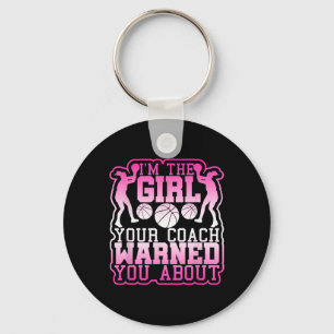 Basketball Girl Your Coach Warned You About Keychain