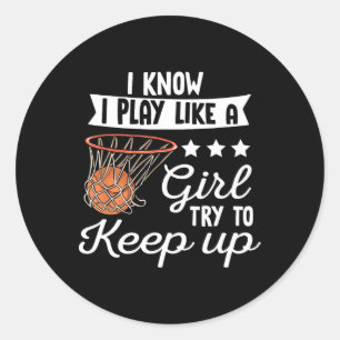 Basketball Girls - I Know I Play Like A Girl Try T Classic Round Sticker