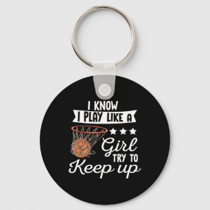 Basketball Girls - I Know I Play Like A Girl Try T Keychain