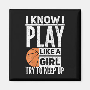 Basketball Girls - I Know I Play Like A Girl Try T Magnet