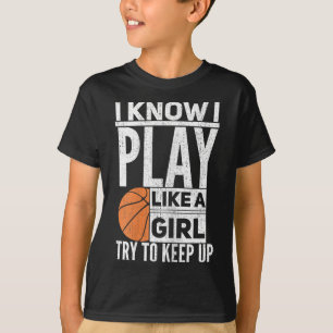 Basketball Girls - I Know I Play Like A Girl Try T T-Shirt