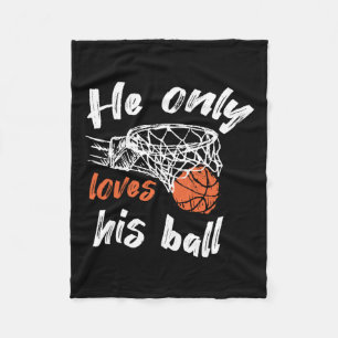 Basketball He Only Loves His Ball Fleece Blanket