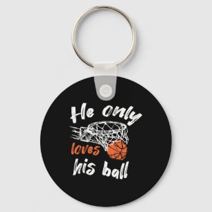 Basketball He Only Loves His Ball  Keychain