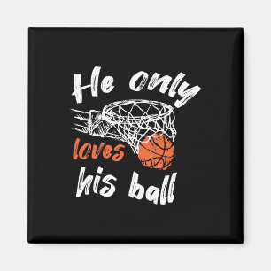 Basketball He Only Loves His Ball Magnet