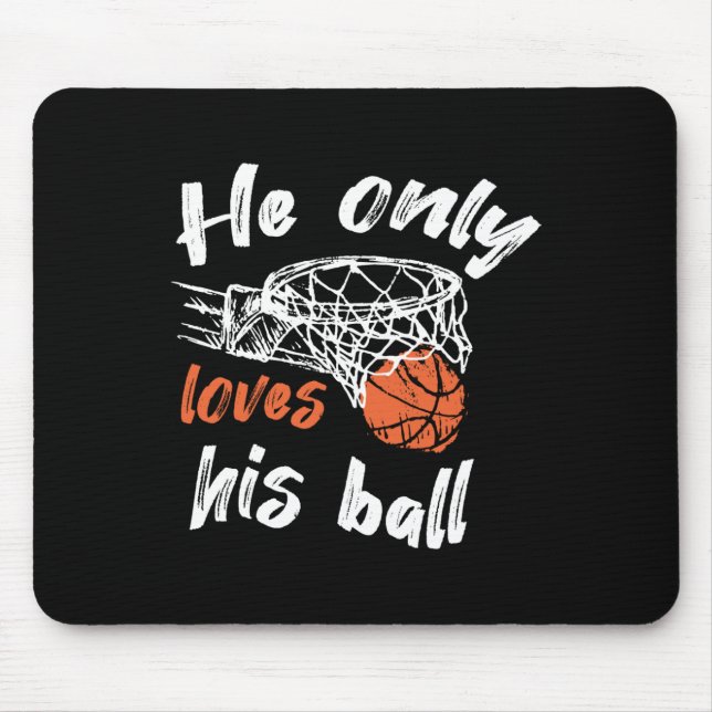Basketball He Only Loves His Ball  Mouse Pad (Front)