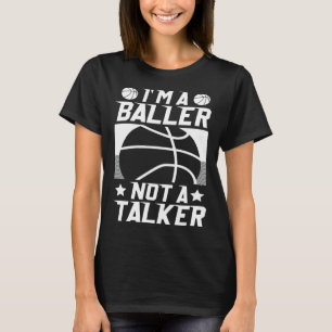 Basketball I m a Baller not a Talker T-Shirt