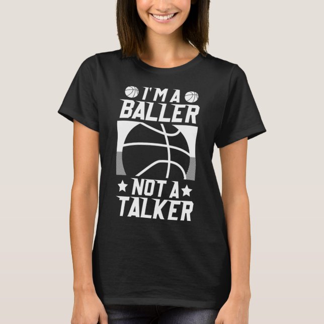 Basketball I m a Baller not a Talker T-Shirt (Front)