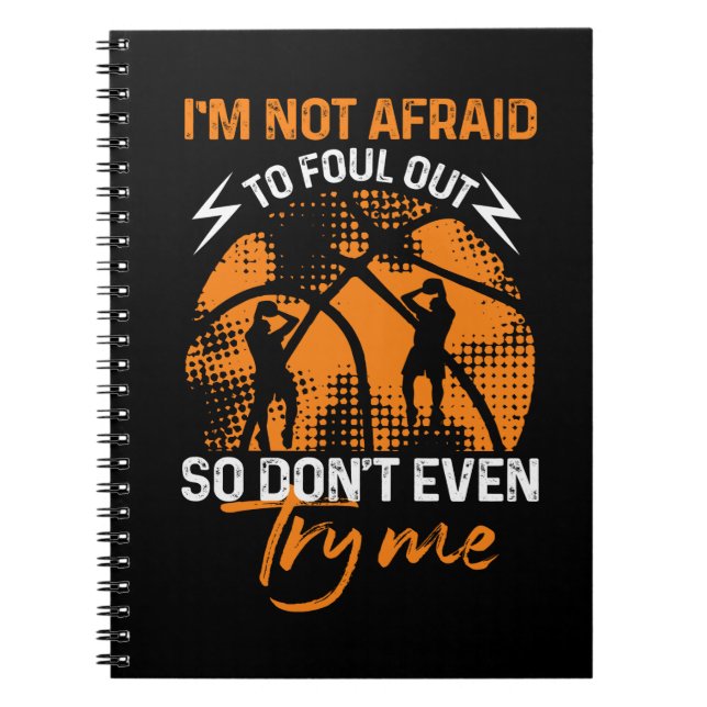 Basketball - I'm Not Afraid to Foul Out Notebook (Front)