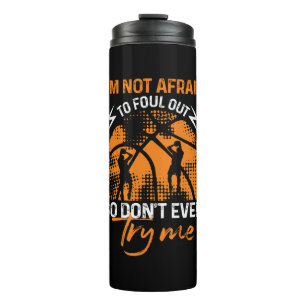 Basketball - I'm Not Afraid to Foul Out Thermal Tumbler