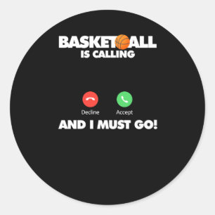 Basketball Is Calling And I Must Go Classic Round Sticker