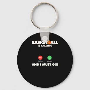 Basketball Is Calling And I Must Go  Keychain