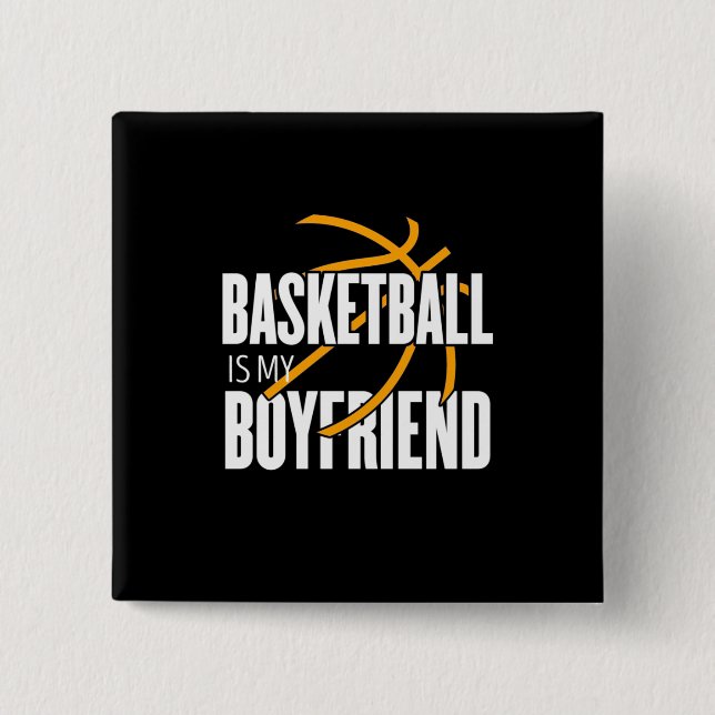 Basketball Is My Boyfriend 2 Inch Square Button (Front)