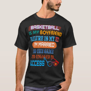 Basketball Is My Boyfriend - Trending Funny On Dem T-Shirt