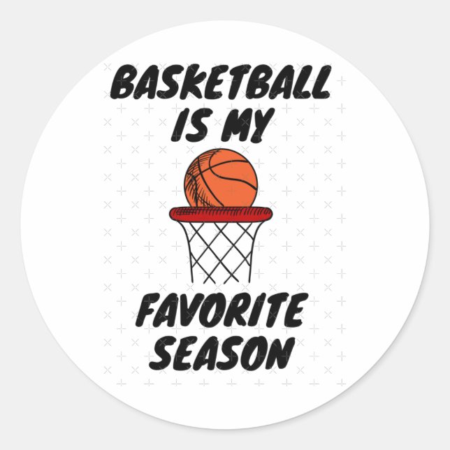 Basketball Is My Favourite Season 8  Classic Round Sticker (Front)