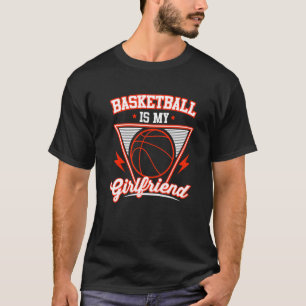 Basketball Is My Girlfriend Cute Basketball Sport T-Shirt