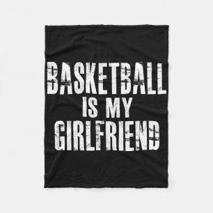 Basketball Is My Girlfriend  Fleece Blanket