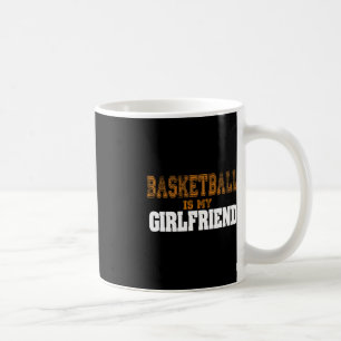 Basketball Is My Girlfriend Fun Basketball Players Coffee Mug