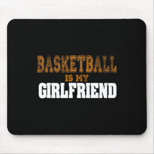 Basketball Is My Girlfriend Fun Basketball Players Mouse Pad