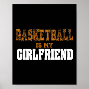 Basketball Is My Girlfriend Fun Basketball Players Poster