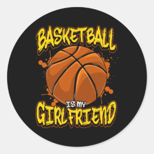 Basketball Is My Girlfriend Funny Bball Players  Classic Round Sticker