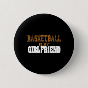 Basketball Is My Girlfriend Funny Players 2 Inch Round Button