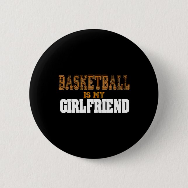Basketball Is My Girlfriend Funny Players  2 Inch Round Button (Front)