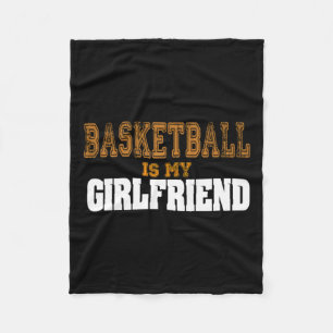 Basketball Is My Girlfriend Funny Players Fleece Blanket