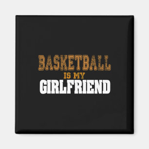 Basketball Is My Girlfriend Funny Players  Magnet