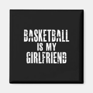 Basketball Is My Girlfriend  Magnet