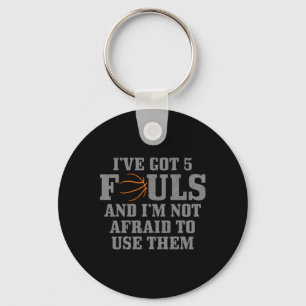 Basketball I've Got 5 Fouls And I'm Not Afraid To Keychain