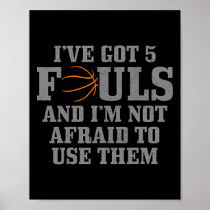 Basketball I've Got 5 Fouls And I'm Not Afraid To Poster