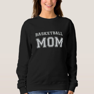 Basketball Mom Basketball Basketball Player Mom Sweatshirt