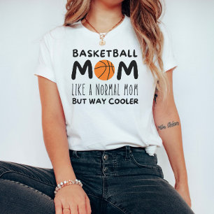 Basketball Mom: Like a Normal Mom but Way Cooler  T-Shirt