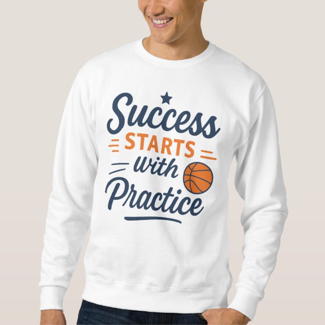 Basketball Motivation Quote Practice Success Sweatshirt (Front)