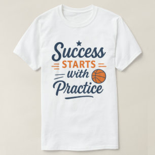 Basketball Motivation Quote Practice Success T-Shirt