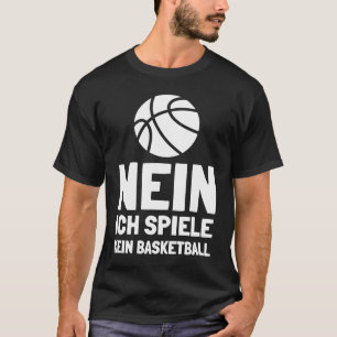 Basketball  Nein ich spiel keine Basketball T-Shirt