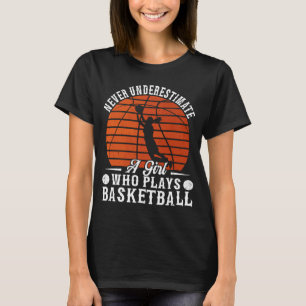 Basketball Never Underestimate A Girl Who Plays Ba T-Shirt