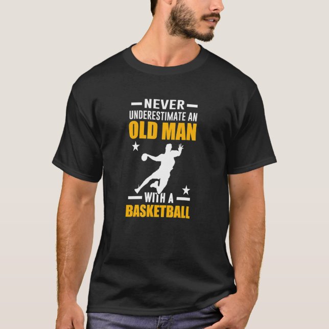 Basketball Never Underestimate An Old Man With A B T-Shirt (Front)