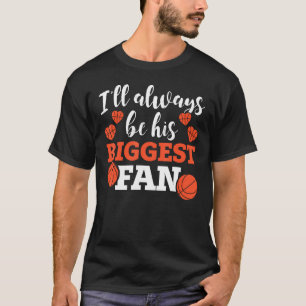 Basketball Parent I ll Always Be His Biggest Fan T-Shirt